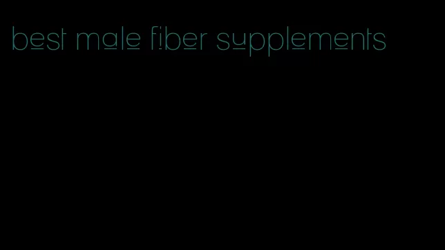 best male fiber supplements